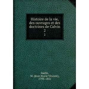   de Calvin. 2: M. (Jean Marie Vincent), 1793 1851 Audin: Books