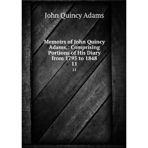   Portions of His Diary from 1795 to 1848. 11: John Quincy Adams: Books