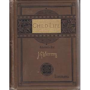  CHILD LIFE A Collection of Poems John Greenleaf Whittier Books