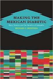 Making the Mexican Diabetic Race, Science, and the Genetics of 