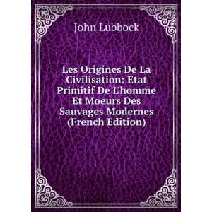   Et Moeurs Des Sauvages Modernes (French Edition) John Lubbock Books
