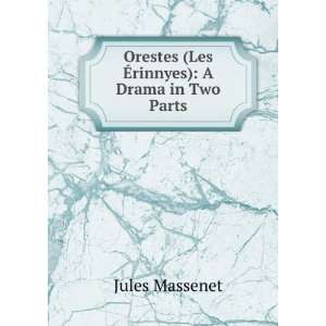   Orestes (Les Ã?rinnyes) A Drama in Two Parts Jules Massenet Books