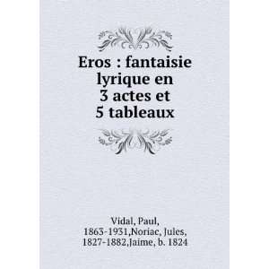  Paul, 1863 1931,Noriac, Jules, 1827 1882,Jaime, b. 1824 Vidal Books