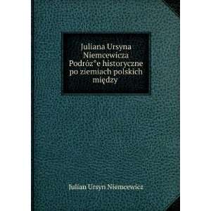  Juliana Ursyna Niemcewicza PodrÃ³zÌ?e historyczne po 