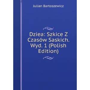   CzasÃ³w Saskich. Wyd. 1 (Polish Edition) Julian Bartoszewicz Books