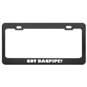 Got Bagpipe? Music Musical Instrument Black Metal License Plate Frame 