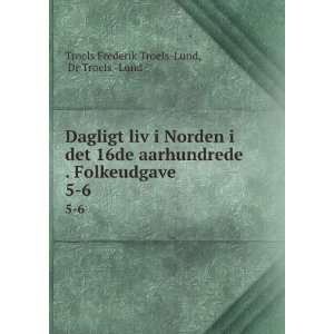   Folkeudgave. 5 6 Dr Troels  Lund Troels Frederik Troels Lund Books