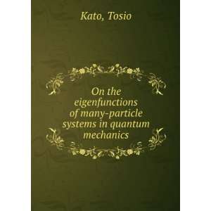   of many particle systems in quantum mechanics Tosio Kato Books