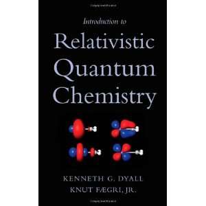   to Relativistic Quantum Chemistry [Hardcover] Kenneth G. Dyall Books