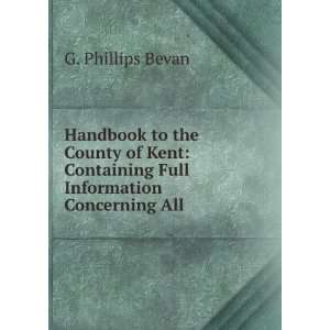 Handbook to the County of Kent Containing Full Information Concerning 