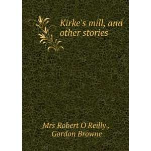  Kirkes mill, and other stories Gordon Browne Mrs Robert 