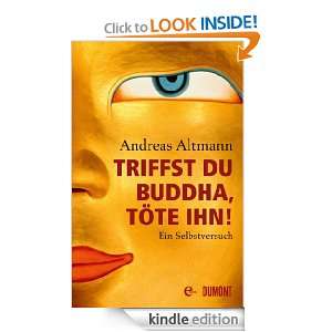 Triffst du Buddha, töte ihn Ein Selbstversuch (German Edition 