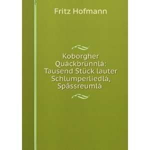   lauter SchlumperliedlÃ¡, SpÃ¢ssreumlÃ¡ . Fritz Hofmann Books