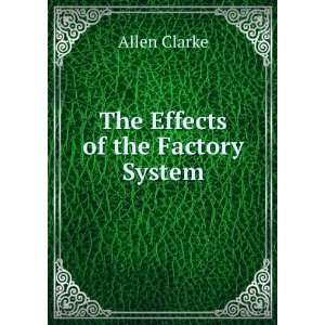  The Effects of the Factory System Allen Clarke Books