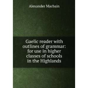   higher classes of schools in the Highlands Alexander Macbain Books