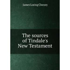    The sources of Tindales New Testament James Loring Cheney Books