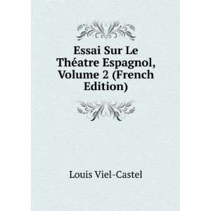   Le ThÃ©atre Espagnol, Volume 2 (French Edition) Louis Viel Castel