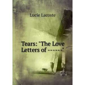  Tears: The Love Letters of       Lucie Lacoste: Books