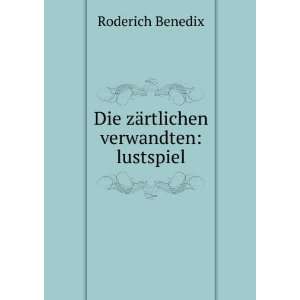  Die zÃ¤rtlichen verwandten lustspiel Roderich Benedix Books