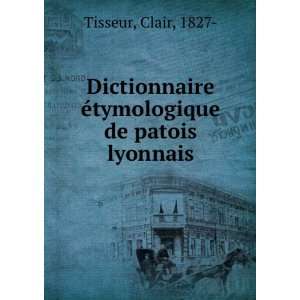   Ã©tymologique de patois lyonnais Clair, 1827  Tisseur Books