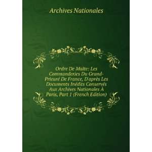   Archives Nationales Ã? Paris, Part 1 (French Edition) Archives