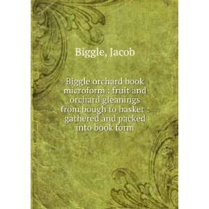  Biggle orchard book : fruit and orchard gleanings from 