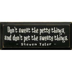   things, and dont pet the sweaty things Wooden Sign
