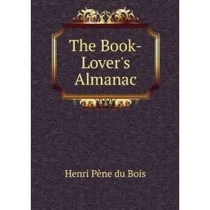  The Book Lovers Almanac Henri PÃ¨ne du Bois Books