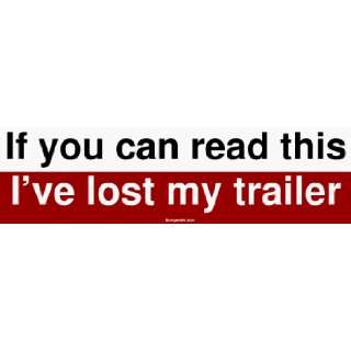   If you can read this Ive lost my trailer Bumper Sticker Automotive