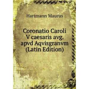   caesaris avg. apvd Aqvisgranvm (Latin Edition) Hartmann Maurus Books