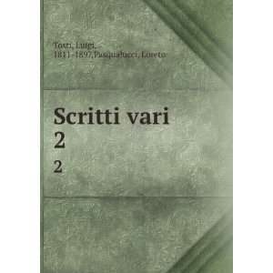    Scritti vari. 2 Luigi, 1811 1897,Pasqualucci, Loreto Tosti Books