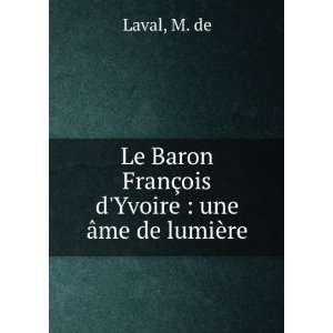   FranÃ§ois dYvoire  une Ã¢me de lumiÃ¨re M. de Laval Books