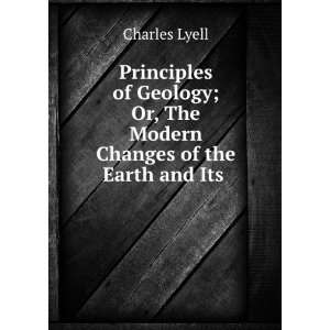   ; Or, The Modern Changes of the Earth and Its . Charles Lyell Books