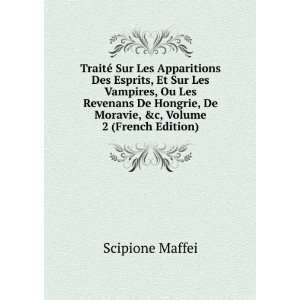   , De Moravie, &c, Volume 2 (French Edition) Scipione Maffei Books