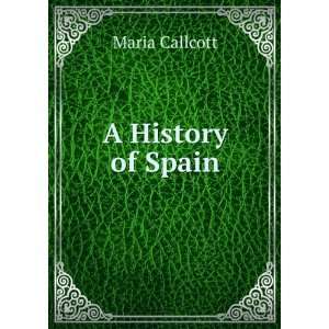  A History of Spain Maria Callcott Books