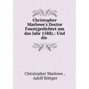   Jahr 1588). Und die . Adolf BÃ¶ttger Christopher Marlowe  Books