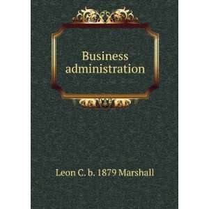  Business administration Leon C. b. 1879 Marshall Books