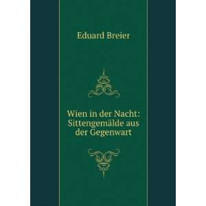   in der Nacht SittengemÃ¤lde aus der Gegenwart Eduard Breier Books