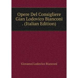  Opere Del Consigliere Gian Lodovico Bianconi . (Italian 