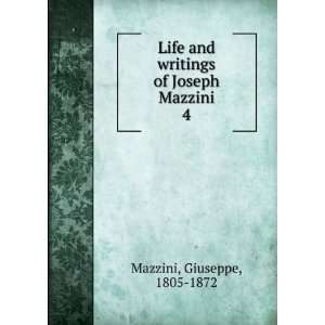   and writings of Joseph Mazzini. 4 Giuseppe, 1805 1872 Mazzini Books