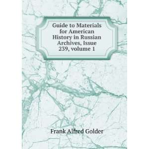   Russian Archives, Issue 239,Â volume 1 Frank Alfred Golder Books