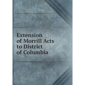 Extension of Morrill Acts to District of Columbia United States 