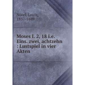  Moses I. 2, 18 i.e. Eins. zwei, achtzehn  Lustspiel in 