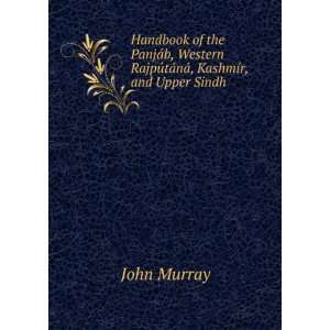   RajpÃºtÃ¡nÃ¡, KashmÃ­r, and Upper Sindh: John Murray: Books