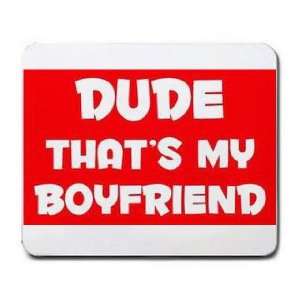  DUDE THATS MY BOYFRIEND Mousepad: Office Products