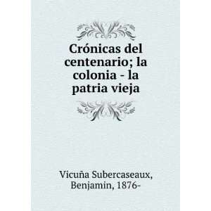     la patria vieja Benjamin, 1876  VicuÃ±a Subercaseaux Books