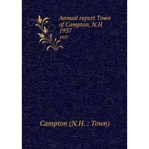   Annual report Town of Campton, N.H. 1937 Campton (N.H.  Town) Books