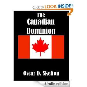 The Canadian Dominion: Oscar D. Skelton:  Kindle Store