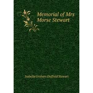 Memorial of Mrs Morse Stewart: Isabella Graham Duffield Stewart 
