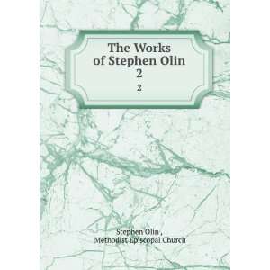   of Stephen Olin. 2: Methodist Episcopal Church Stephen Olin : Books